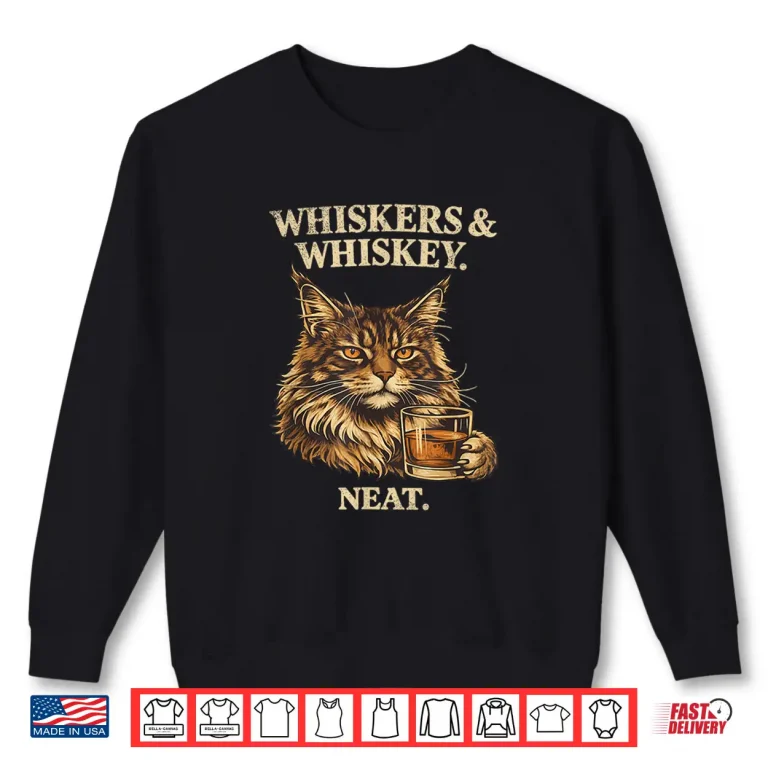Sweatshirt Funny Whiskers and Whiskey Neat Cat Lover Bourbon Drinker Shirt