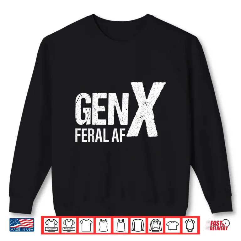 Sweatshirt Gen X Feral Af Funny Shirt