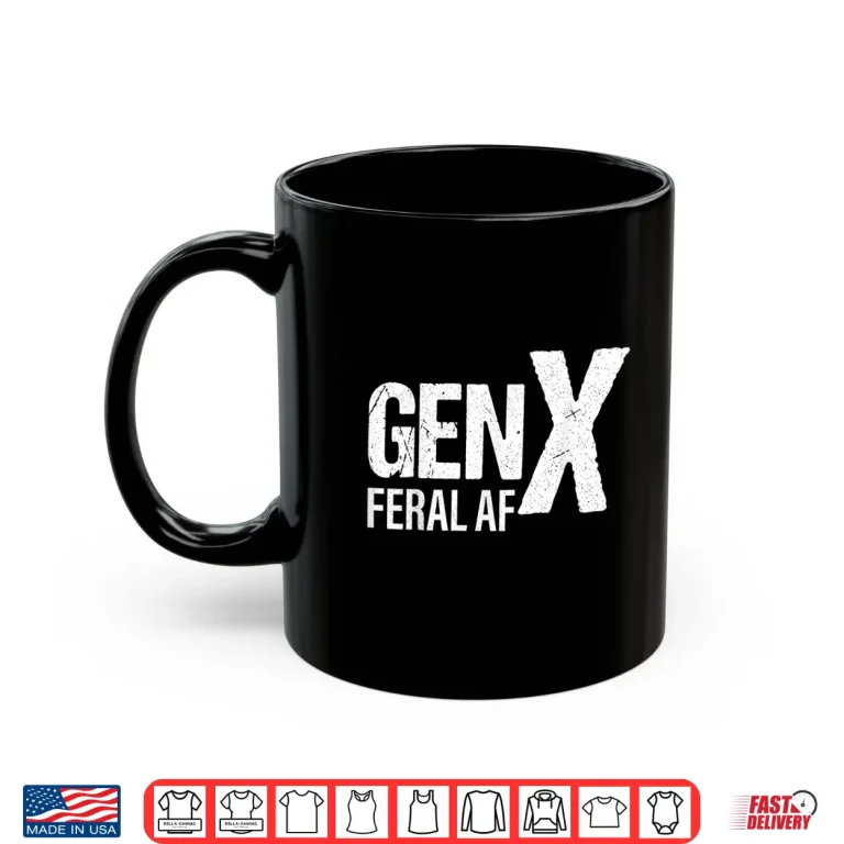 Mug Gen X Feral Af Funny Shirt
