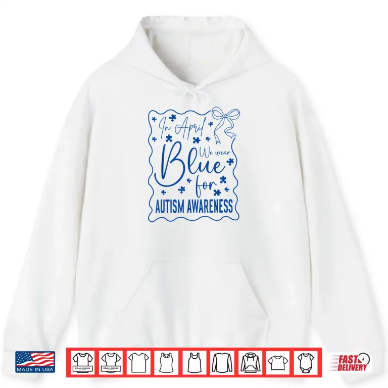 Hoodie In April We Wear Blue Autism Awareness Month Coquette Bow Shirt
