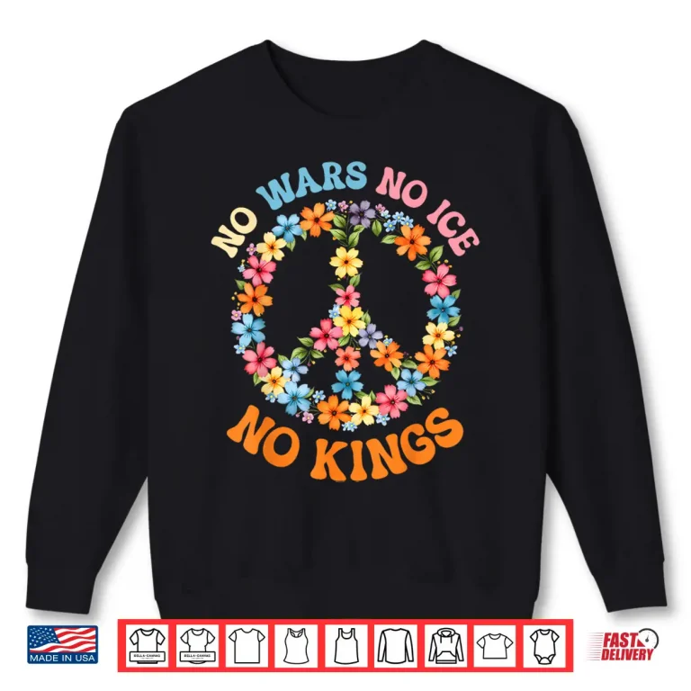 Sweatshirt No Wars No ICE No Kings Floral Peace Sign Shirt