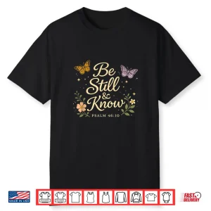Be Still & Know Psalm 46 10 Christian Floral Butterfly Shirt Shirt