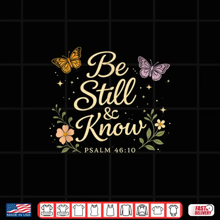 Design Be Still Know Psalm 46 10 Christian Floral Butterfly Shirt Shirt