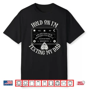 Hold On I’M Texting My Dad Shirt