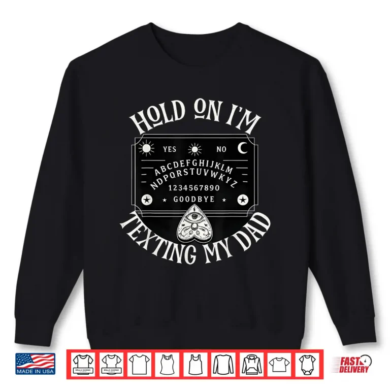 Sweatshirt Hold On Im Texting My Dad Shirt