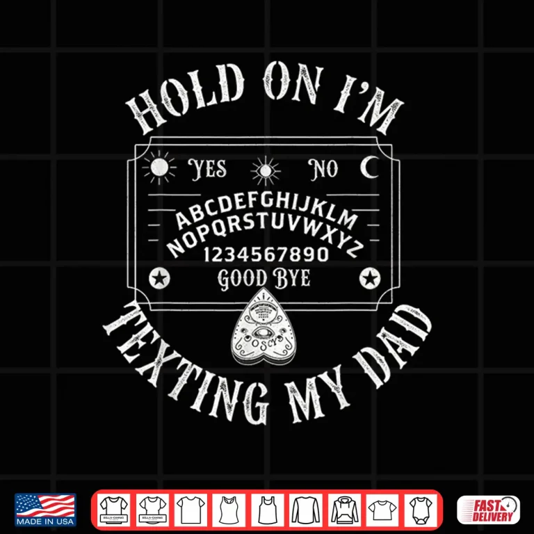 Hold On I'M Texting My Dad Ouija Board Funny Shirt 4 Design Hold On Im Texting My Dad Ouija Board Funny Shirt