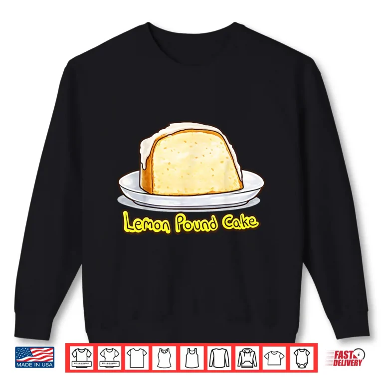 Sweatshirt Lemon Pound Cake Shirt Shirt