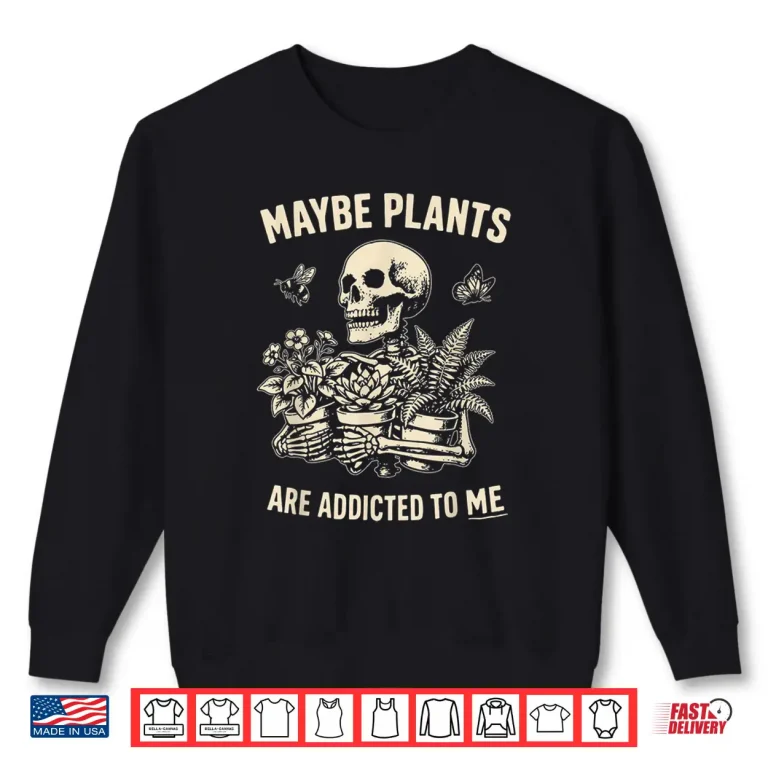 Sweatshirt Maybe Plants are Addicted to Me Skeleton Gardener Retro Shirt