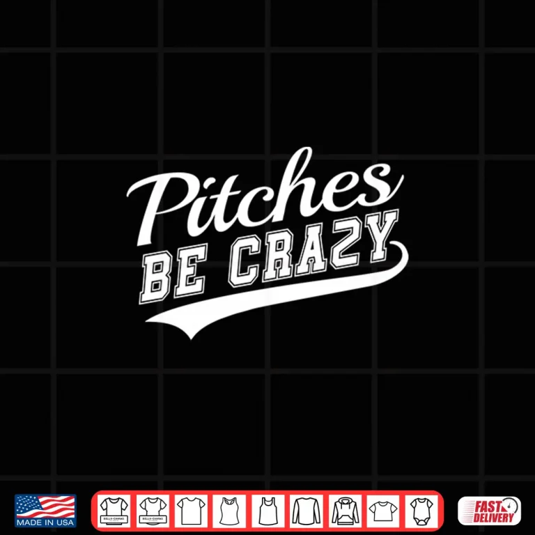 Design Pitches be Crazy Shirt