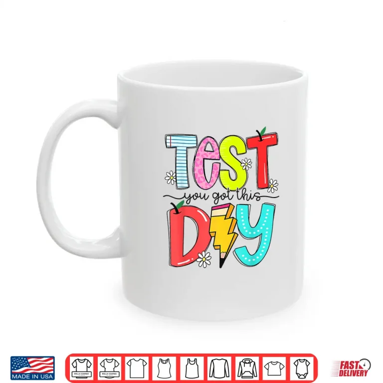 Mug Rock State The Test Day You Got This School Teacher Student Shirt