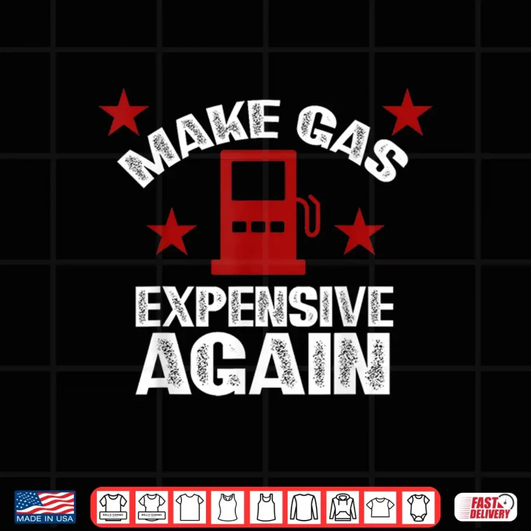 Design Sarcastic Petrol Pump SMH Tank Make Gas Expensive Again Shirt