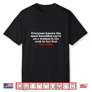 Everyone Knows The Most Beautiful Curve On A Woman Is Arch Shirt