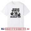 Jesus The Ultimate Deadlifter Gym Faith Workout Shirt