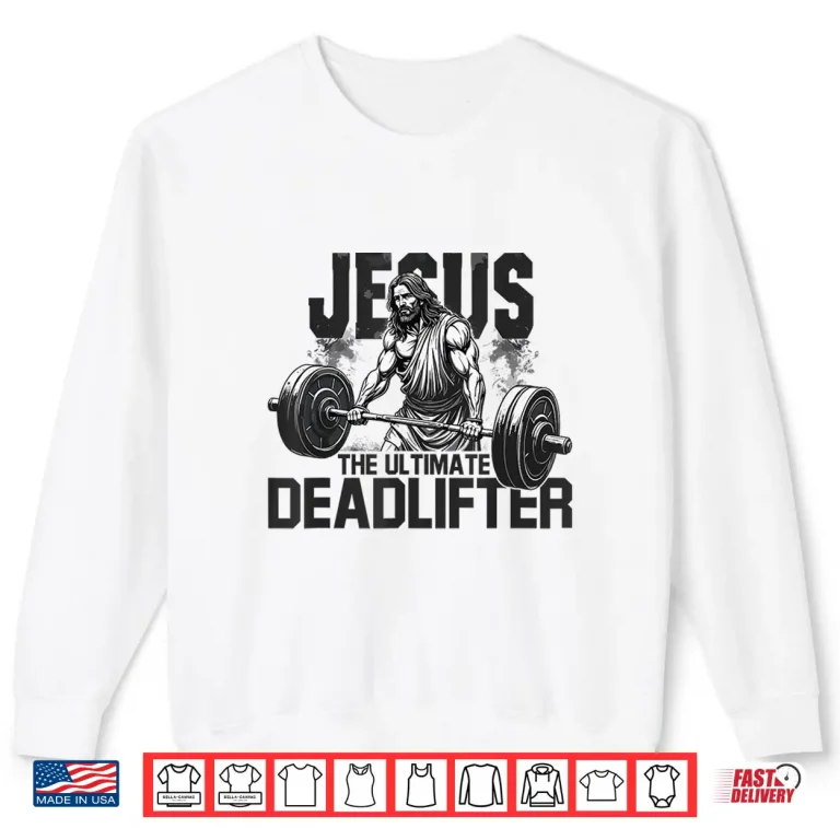 Sweatshirt Jesus The Ultimate Deadlifter Gym Faith Workout Shirt