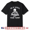 Board Game Chess Is It Still Your Turn Gaming Skeleton Shirt