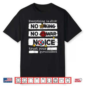 Everything Is Fine No King No War Trust Your Government Shirt