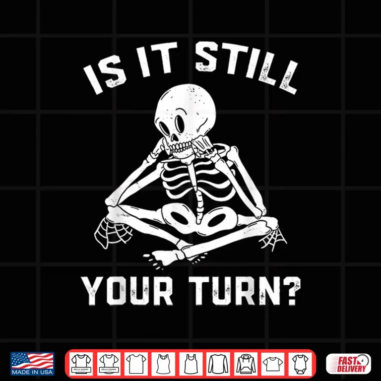Design Board Game Chess is It Still Your Turn Gaming Skeleton Shirt