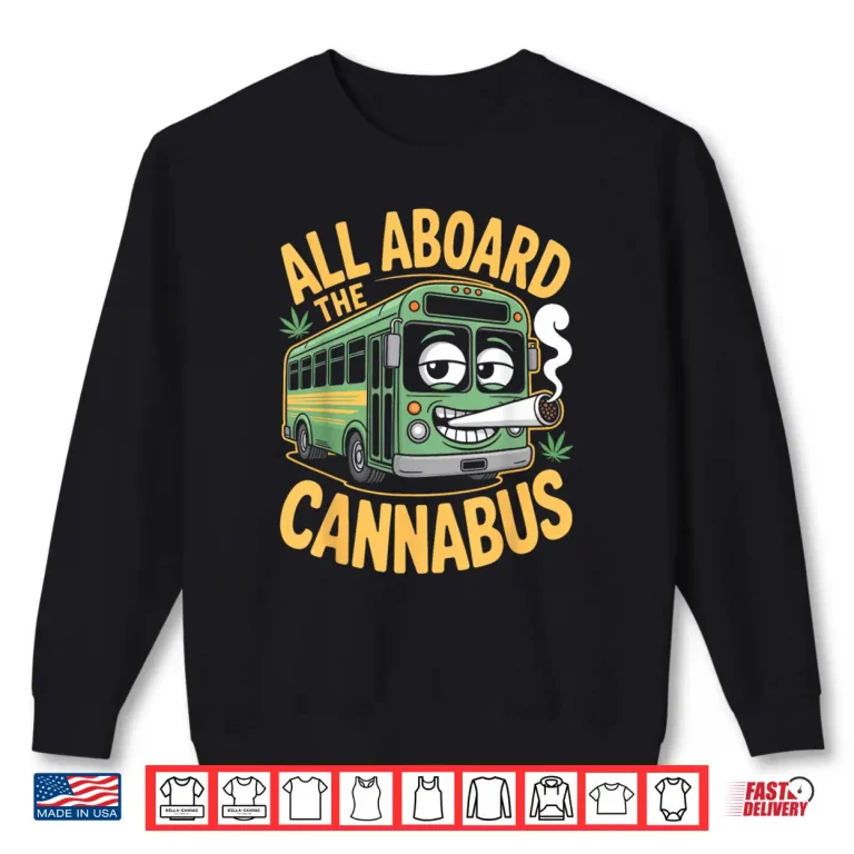 Sweatshirt Funny Stoner Bus All Aboard The Cannabus Weed Humor 420 Joke Shirt