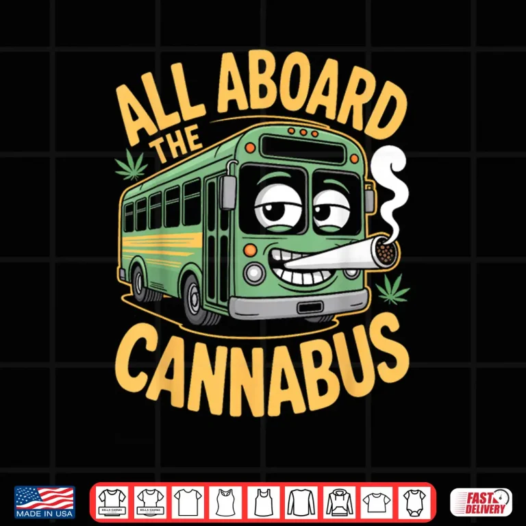 Design Funny Stoner Bus All Aboard The Cannabus Weed Humor 420 Joke Shirt