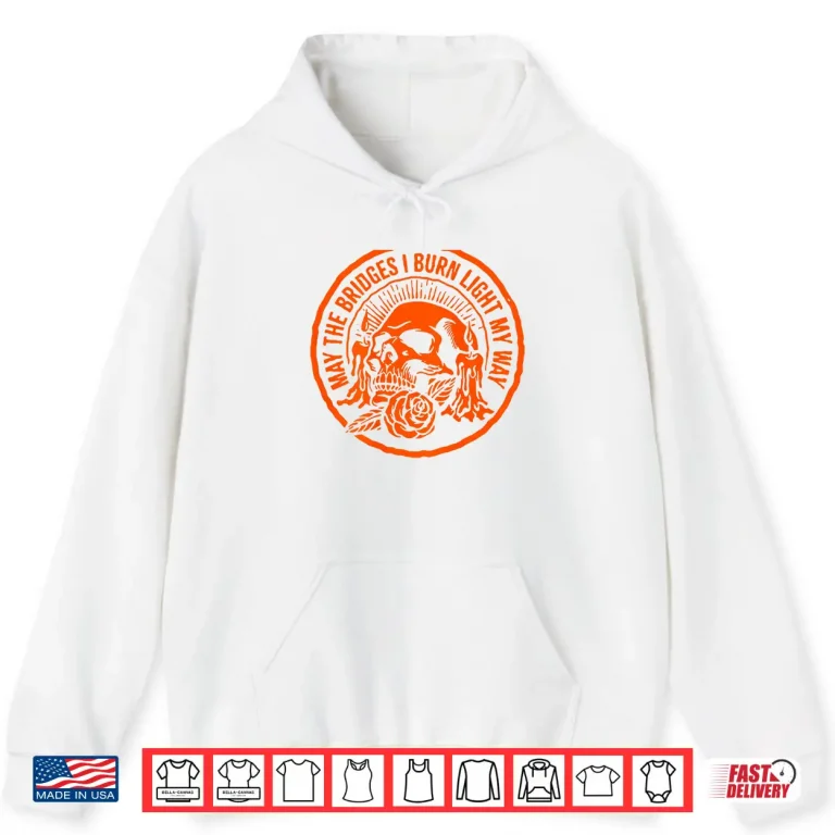 Hoodie May The Bridges I Burn Light My Way Skull Gothic On Back Shirt