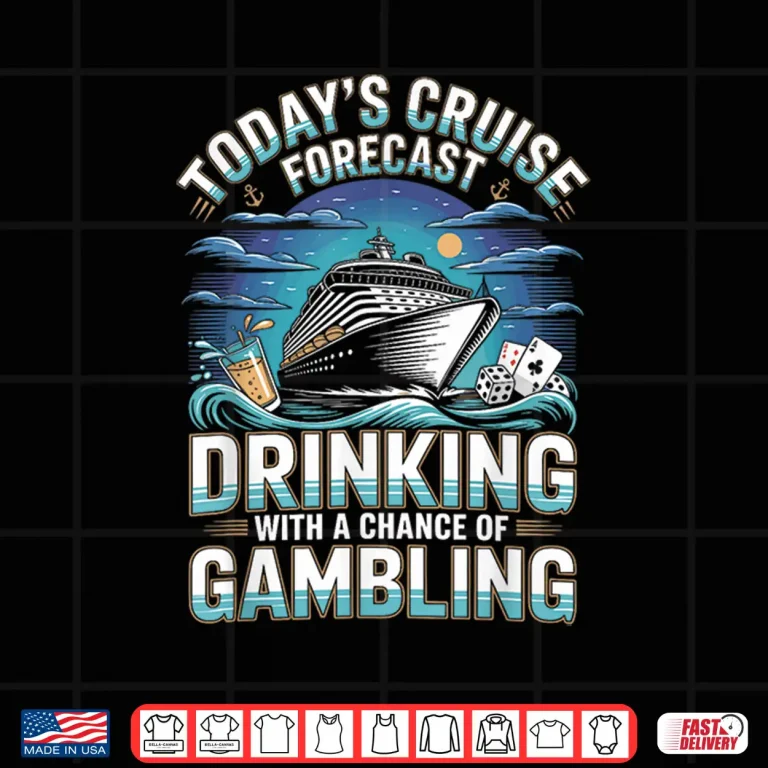 Design Todays Cruise Forecast Drinking with A Chance of Gambling Shirt