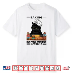 Black Cat Baking Because Murder Is Wrong Cat Lover Shirt