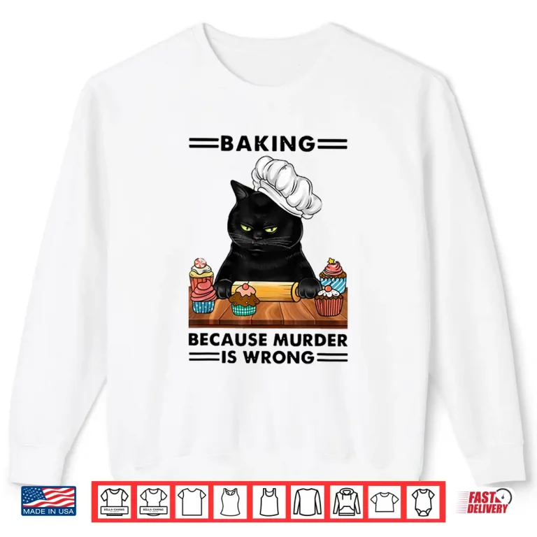 Sweatshirt Black Cat Baking because murder is wrong cat lover Shirt
