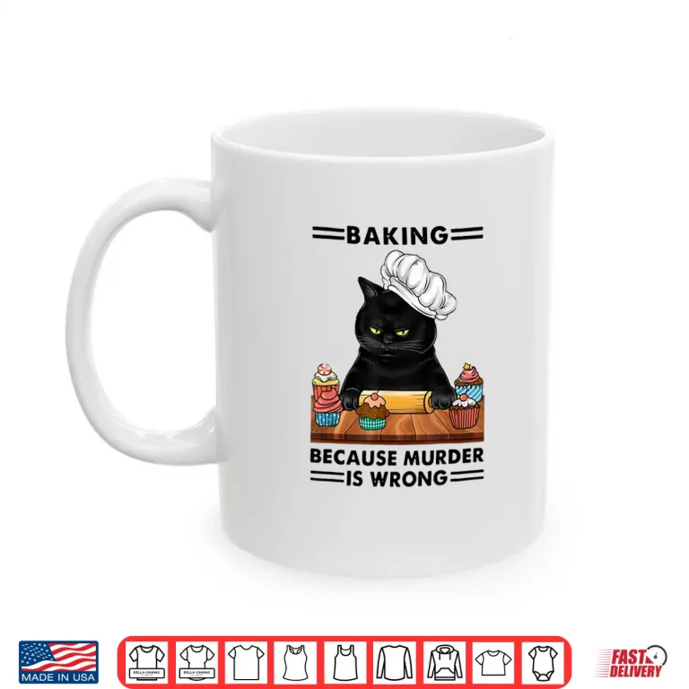 Mug Black Cat Baking because murder is wrong cat lover Shirt