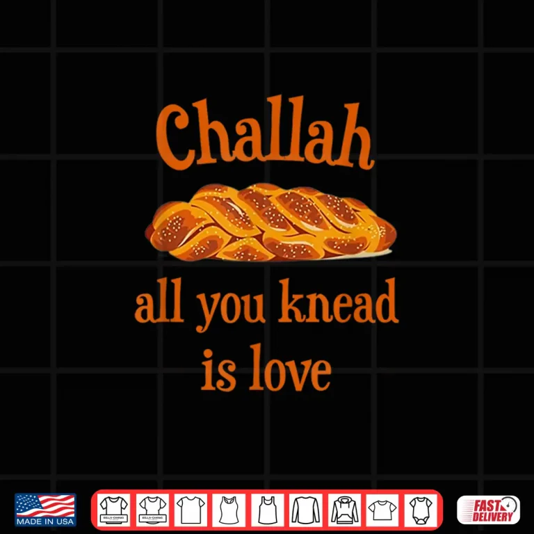 Design Challah All You Knead Is Love Jewish Baking Shabbat Shalom Shirt
