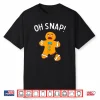 Gingerbread Man Oh Snap Christmas Funny Cookie Baking Gift Shirt