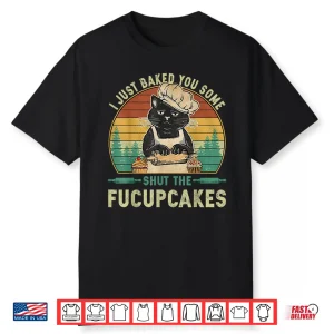 I Just Baked You Some Shut The Fucupcakes Vintage Retro Cat Shirt
