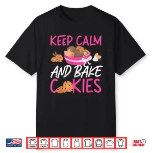 Keep Calm And Bake Cookies Design Shirt
