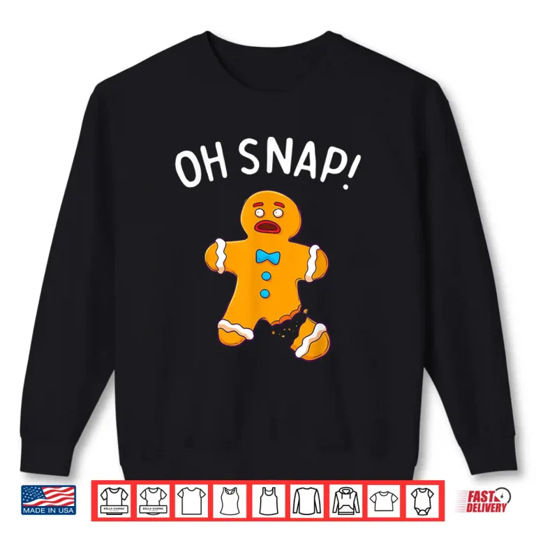 Sweatshirt Gingerbread Man Oh Snap Christmas Funny Cookie Baking Gift Shirt