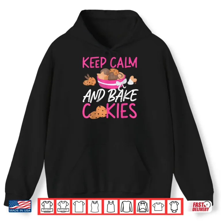 Hoodie Keep Calm And Bake Cookies Design Shirt