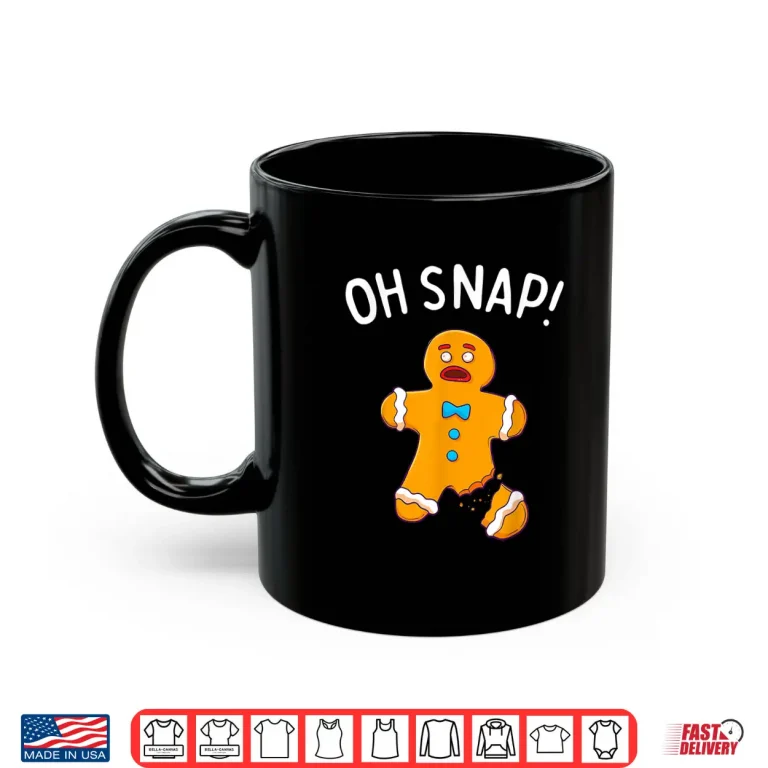 Mug Gingerbread Man Oh Snap Christmas Funny Cookie Baking Gift Shirt