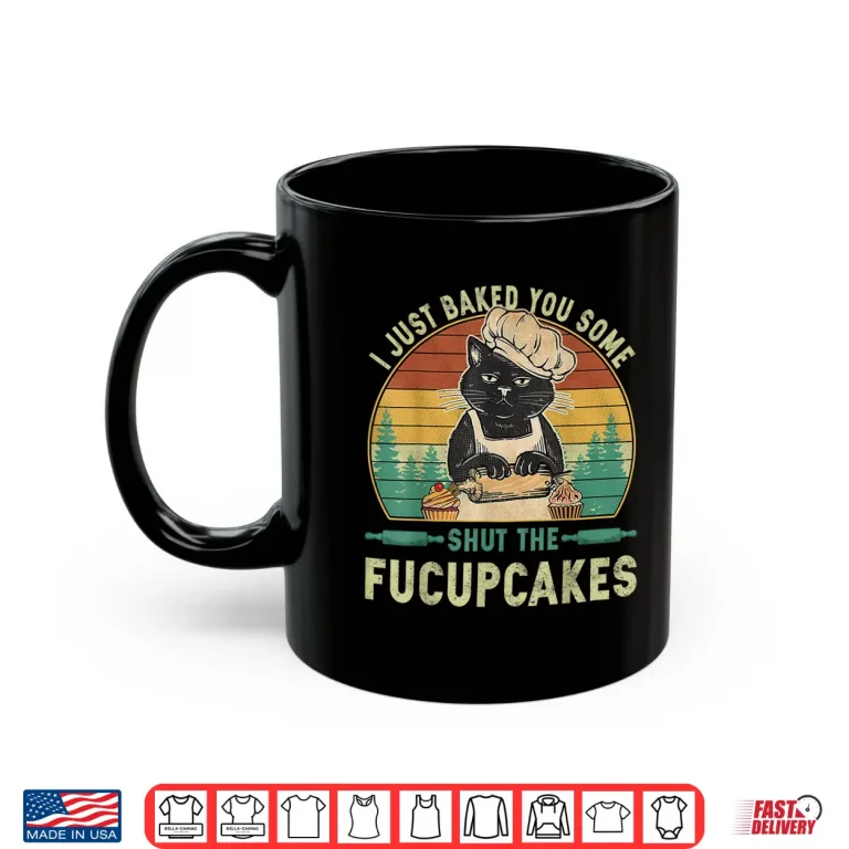 Mug I Just Baked You Some Shut The Fucupcakes Vintage Retro Cat Shirt