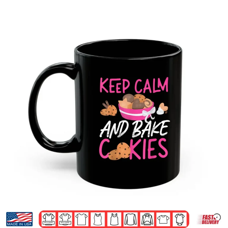 Mug Keep Calm And Bake Cookies Design Shirt