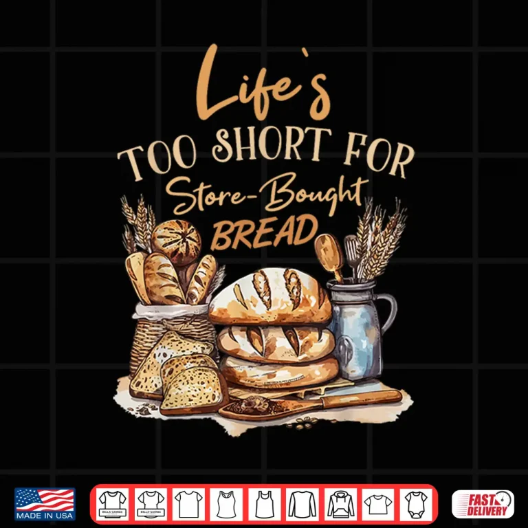 Design Lifes Too Short for Store Bought Bread Funny Baking Quote Shirt