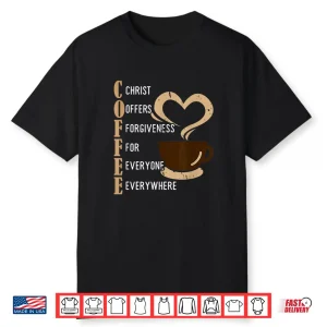 Coffee Christ Offers Forgiveness For Everyone Everywhere Shirt