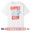 Coffee Club Retro Coffee Graphic For Coffee Lover Men Women Shirt
