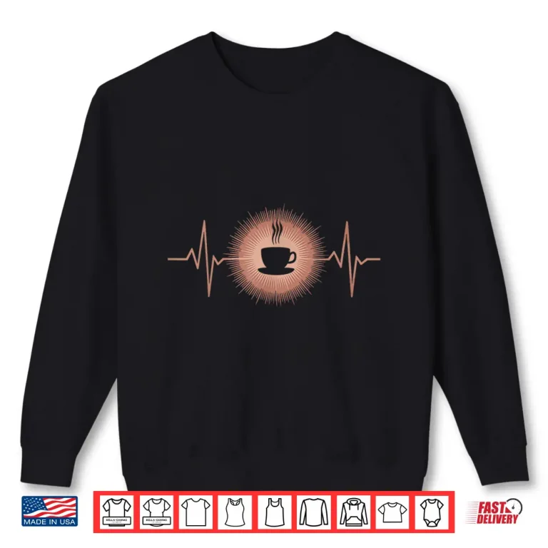 Sweatshirt Coffee Cup Heartbeat Coffee Lover Shirt