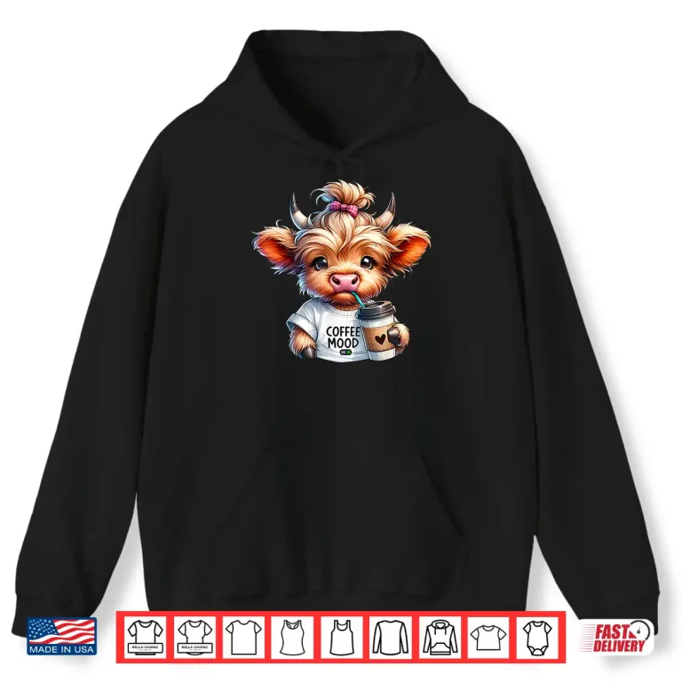 Hoodie Coffee Mood On Highland Cow Coffee Addict Coffee Lover Shirt