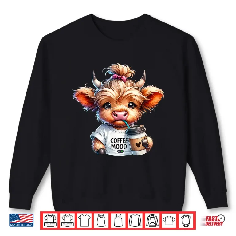 Sweatshirt Coffee Mood On Highland Cow Coffee Addict Coffee Lover Shirt