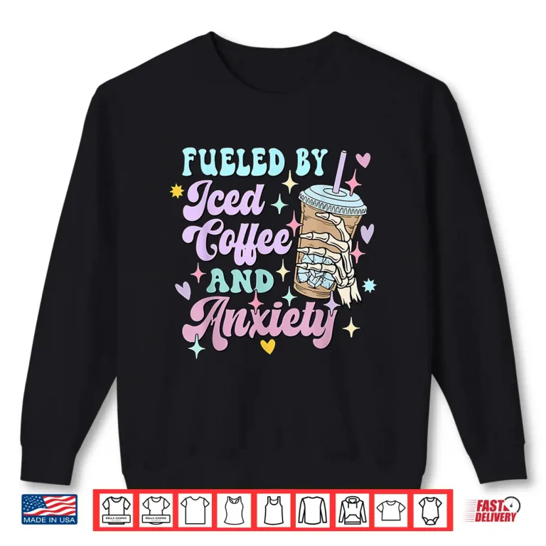 Sweatshirt Fueled by Iced Coffee and Anxiety Funny Coffee Lover Shirt Shirt