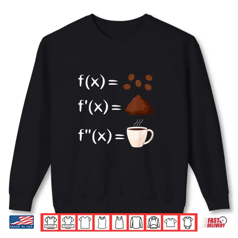 Sweatshirt Funny Math Coffee Calculus Shirt
