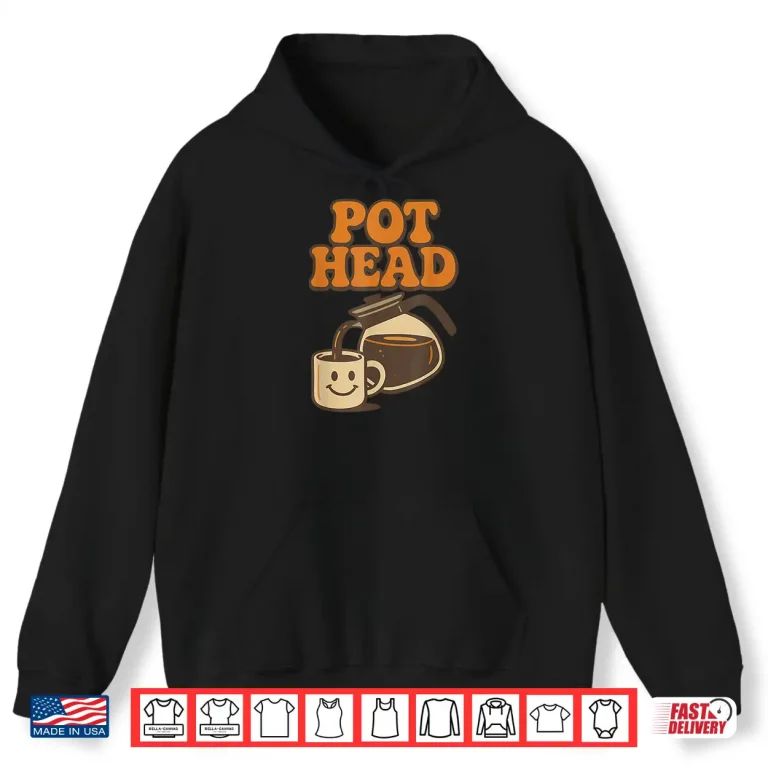 Hoodie Funny Pot Head Retro Coffee Lover Caffeine Humor Java Shirt