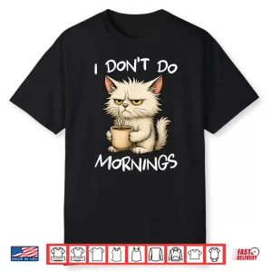 I Don’T Do Mornings Funny Quote Coffee Cat Lover Gift Women Shirt