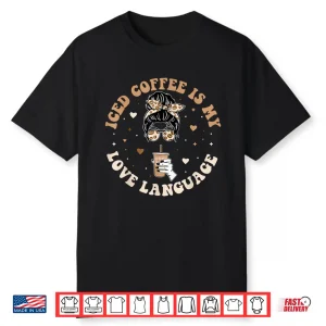 Iced Coffee Is My Love Language Cold Brew Coffee Retro Quote Shirt