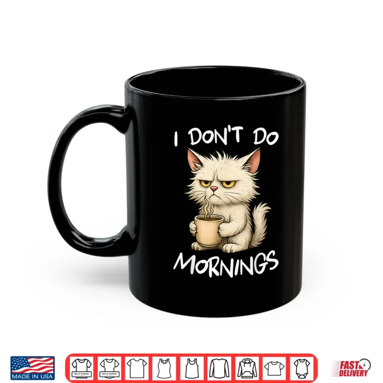 Mug I Dont Do Mornings Funny Quote Coffee Cat Lover Gift Women Shirt