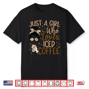 Just A Girl Who Loves Iced Coffee Cold Brew Coffee Quote Shirt